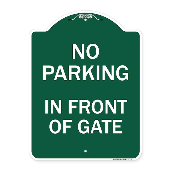Designer Series No Parking in Front of Gate, Green & White Aluminum Sign, 18" x 24", GW-1824-23719